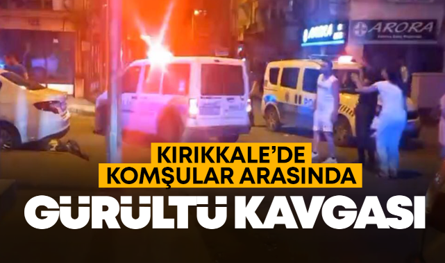 Kırıkkale'de komşular arasında gürültü kavgası!