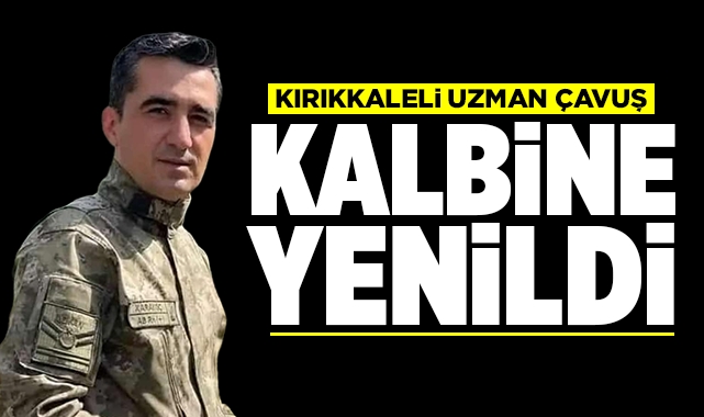 Kırıkkaleli uzman çavuş kalbine yenildi