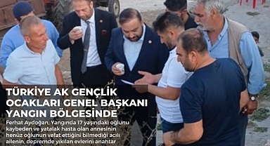 Türkiye Ak Gençlik Ocakları Genel Başkanı Aydoğan Yangın Bölgesinde