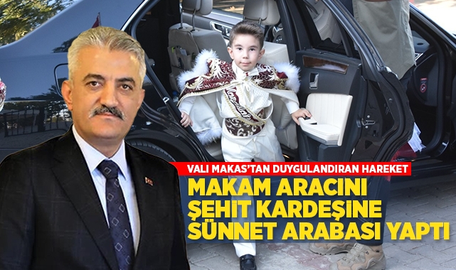 Vali Makas'tan duygulandıran hareket! makam aracını şehit kardeşine sünnet arabası yaptı