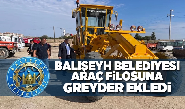 Balışeyh Belediyesi araç filosuna greyder ekledi
