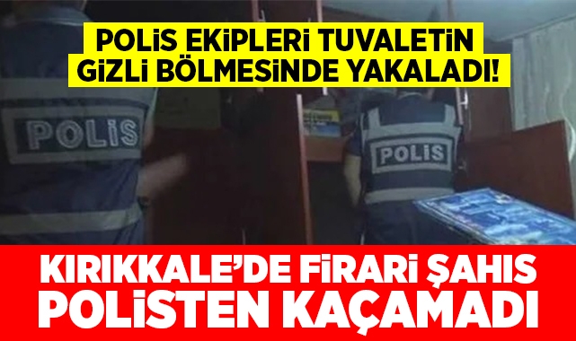 Kırıkkale'de firari şahıs polisten kaçamadı