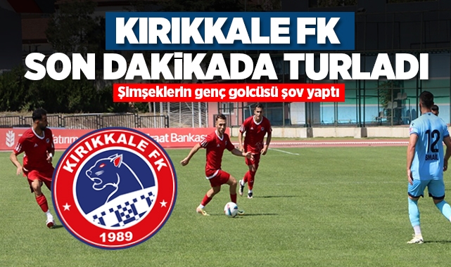 Kırıkkale FK son dakikada turladı