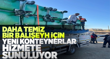 Daha temiz bir Balışeyh için yeni konteynerlar hizmete sunuluyor