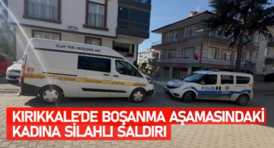 Kırıkkale'de boşanma aşamasındaki kadına silahlı saldırı