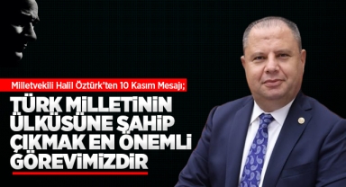 Öztürk; Türk Milletinin ülküsüne sahip çıkmak en önemli görevimizdir