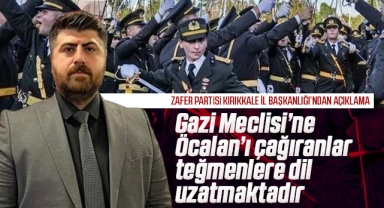 Zafer Partisi Kırıkkale İl Başkanlığı; Gazi Meclisi'ne Öcalan'ı çağıranlar teğmenlere dil uzatmaktadır
