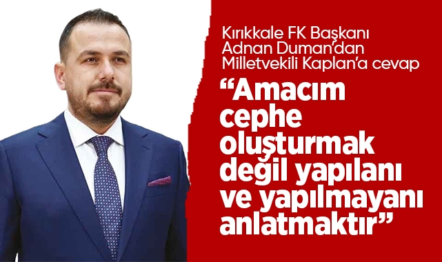 Adnan Duman; Amacım cephe oluşturmak değil, yapılanı ve yapılmayanı anlatmaktır