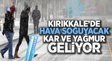 Kırıkkale'de hava soğuyor, kar ve yağmur geliyor