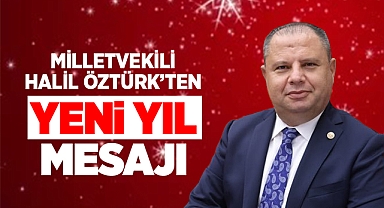 Milletvekili Halil Öztürk'ten yeni yıl mesajı