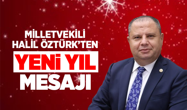 Milletvekili Halil Öztürk'ten yeni yıl mesajı