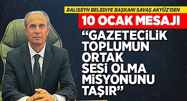 Balışeyh Belediye Başkanı Savaş Akyüz'den 10 Ocak mesajı