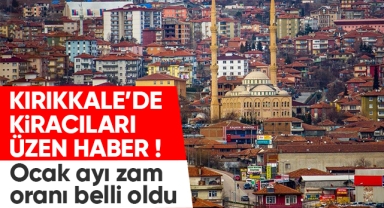 Kırıkkale'de kiracıları üzen haber, ocak ayı zam oranı belli oldu
