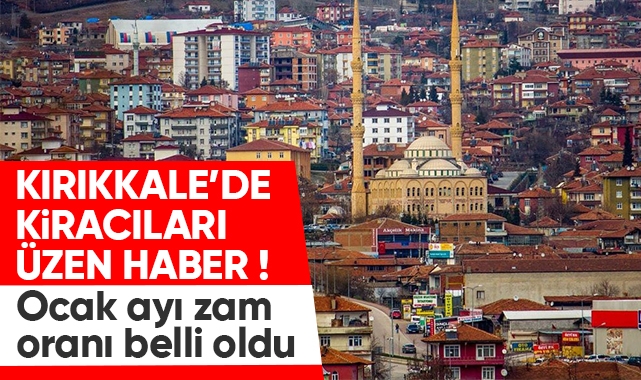 Kırıkkale'de kiracıları üzen haber, ocak ayı zam oranı belli oldu