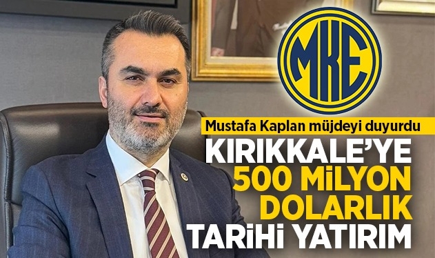 Kırıkkale'ye 500 milyon dolarlık tarihi yatırım!