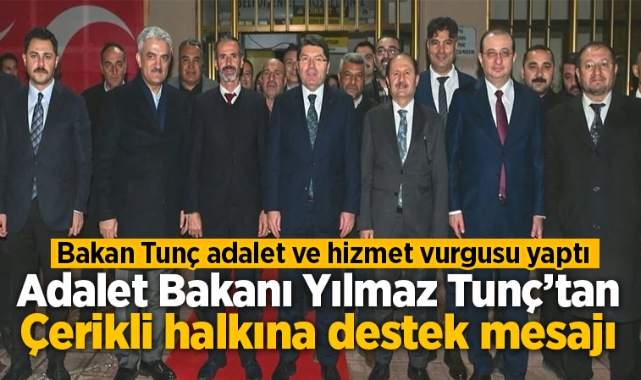 Adalet Bakanı Yılmaz Tunç'tan Çerikli halkına destek mesajı