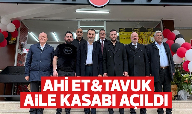 AHİ ET&TAVUK Aile Kasabı açıldı
