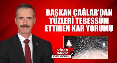 Başkan Çağlar'dan yüzleri tebessüm ettiren kar yorumu