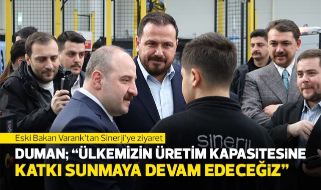 Duman; ''Ülkemizin üretim kapasitesine katkı sunmaya devam edeceğiz''