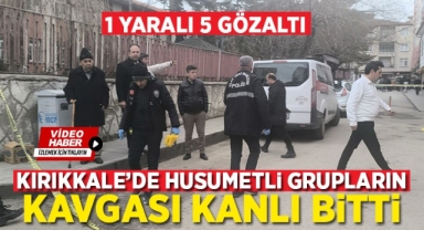 Kırıkkale'de husumetli grupların kavgası kanlı bitti: 1 yaralı 5 gözaltı