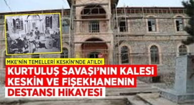 KESKİN'İN GURURU: MKE'NİN TEMELLERİ VE KESKİNLİLERİN DESTANINI UNUTMAMALIYIZ