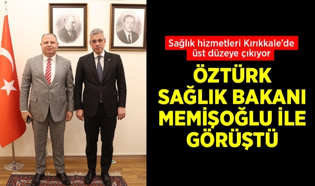 Öztürk, Sağlık Bakanı Memişoğlu ile görüştü