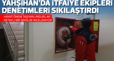 Yahşihan Belediyesi İtfaiye Müdürlüğü ekipleri denetimlerini sıkılaştırdı