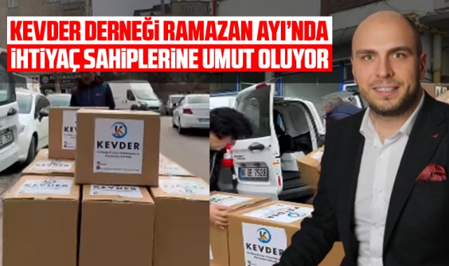 Kevder Derneği Ramazan Ayı'nda ihtiyaç sahiplerine umut oluyor