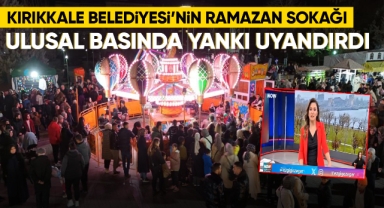 Kırıkkale Belediyesi'nin ''Ramazan Sokağı'' ulusal basında yankı uyandırdı