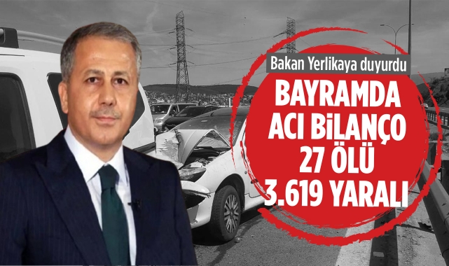 Bakan Yerlikaya duyurdu: Bayramda acı bilanço 27 ölü 3.619 yaralı