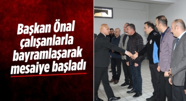 Başkan Önal, çalışanlarla bayramlaşarak mesaiye başladı