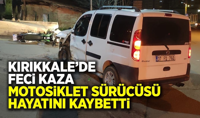Kırıkkale'de feci kaza motosiklet sürücüsü hayatını kaybetti