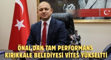 Önal'dan Tam Performans, Kırıkkale Belediyesi Vites Yükseltti