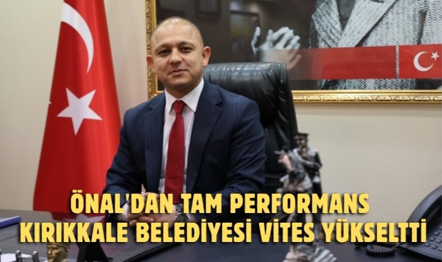 Önal'dan Tam Performans, Kırıkkale Belediyesi Vites Yükseltti