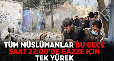 Tüm müslümanlar bu gece saat 22:00'de Gazze için tek yürek 