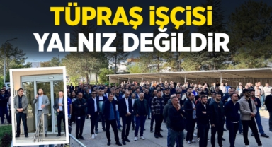 Tüpraş işçisi yalnız değildir !