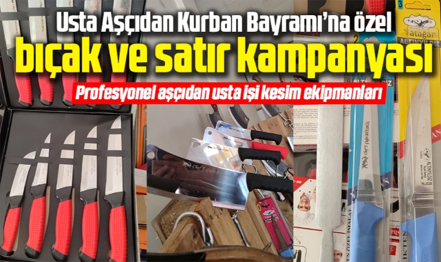 Usta Aşçıdan Kurban Bayramı'na Özel Bıçak ve Satır Fırsatı