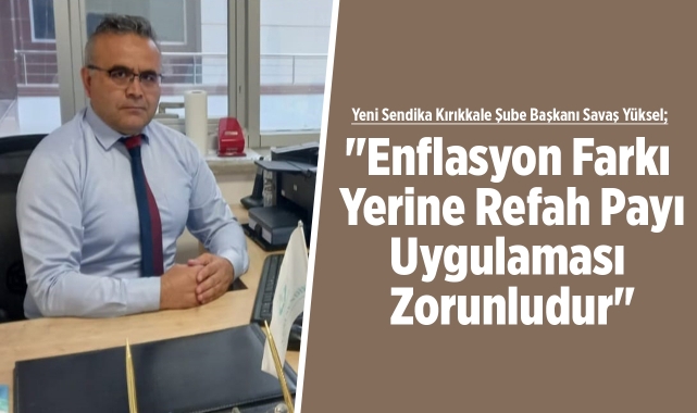 Yeni Sendika Kırıkkale Şube Başkanı Yüksel: