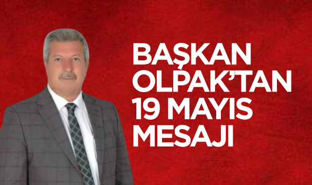 Başkan Olpak'tan 19 Mayıs Mesajı