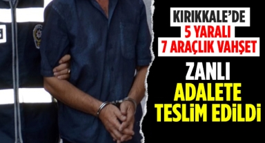 Kırıkkale'de 5 yaralı, 7 araçlık vahşet zanlı adalete teslim edildi