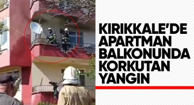 Kırıkkale'de apartman balkonunda korkutan yangın