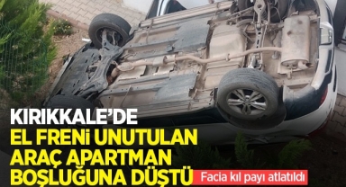 Kırıkkale’de el freni unutulan araç apartman boşluğuna düştü