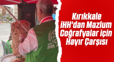 Kırıkkale İHH'dan Mazlum Coğrafyalar İçin Hayır Çarşısı