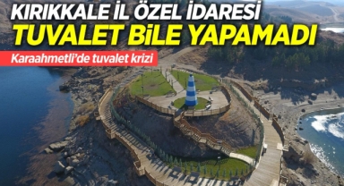 Kırıkkale İl Özel İdaresi tuvalet bile yapamadı