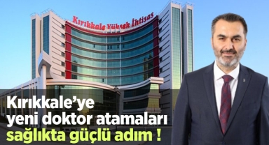 Kırıkkale'ye yeni doktor atamaları sağlıkta güçlü adım !