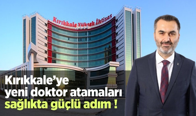 Kırıkkale'ye yeni doktor atamaları sağlıkta güçlü adım !