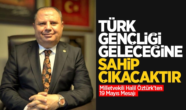 Milletvekili Halil Öztürk'ten 19 Mayıs Mesajı
