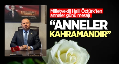Milletvekili Halil Öztürk’ten Anneler Günü Mesajı: 