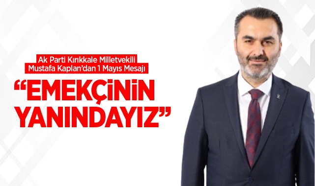 Mustafa Kaplan; ''Emekçinin Yanındayız''