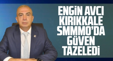 Engin Avcı Kırıkkale SMMO'da güven tazeledi